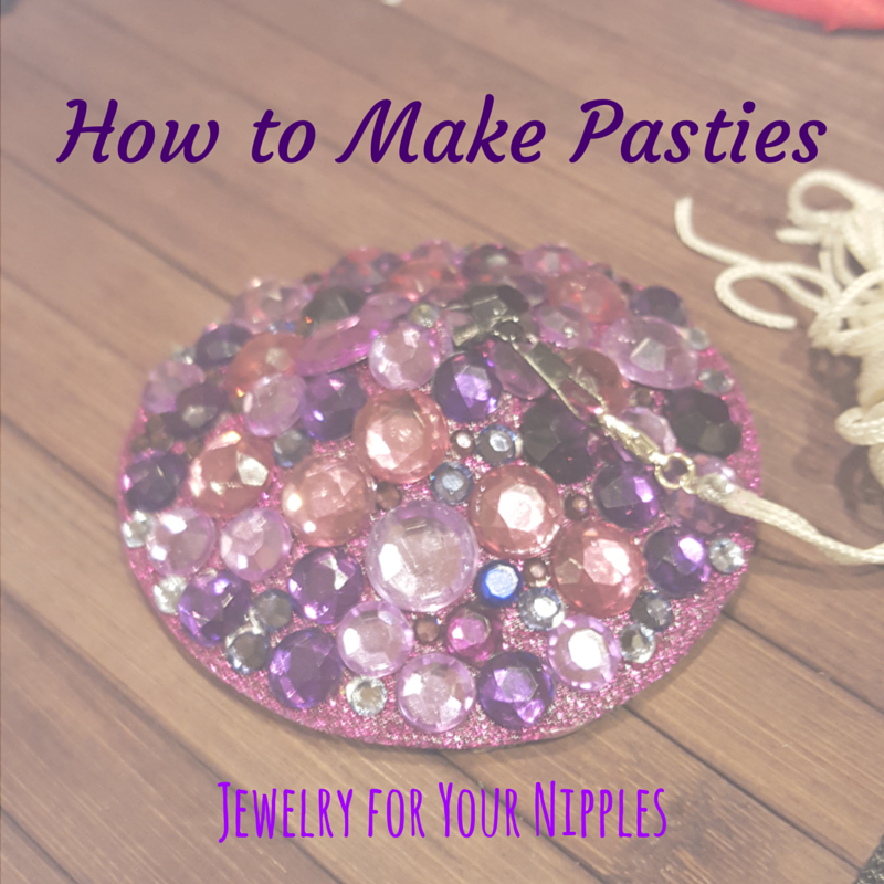 How to Make Pasties - Jewelry for Your Nipples - Phaedra Black